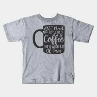 all i need a little bit of coffee Kids T-Shirt